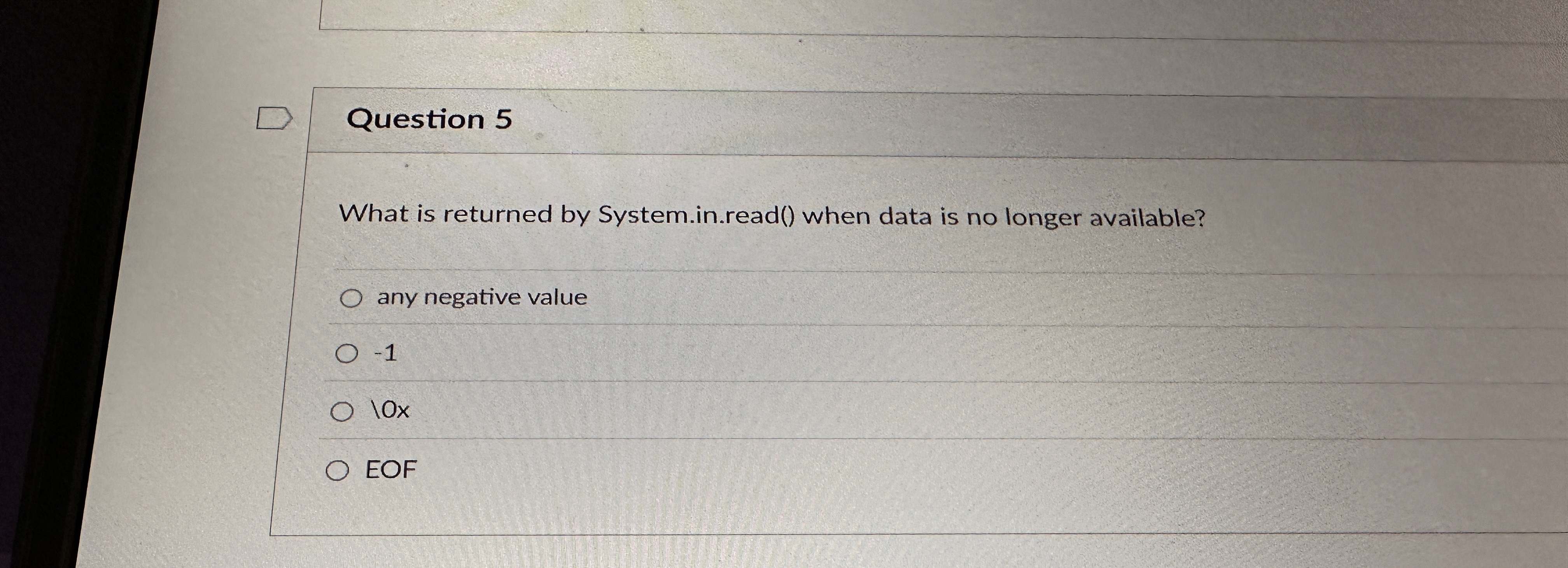 Question 5 What is returned by System.in . read (