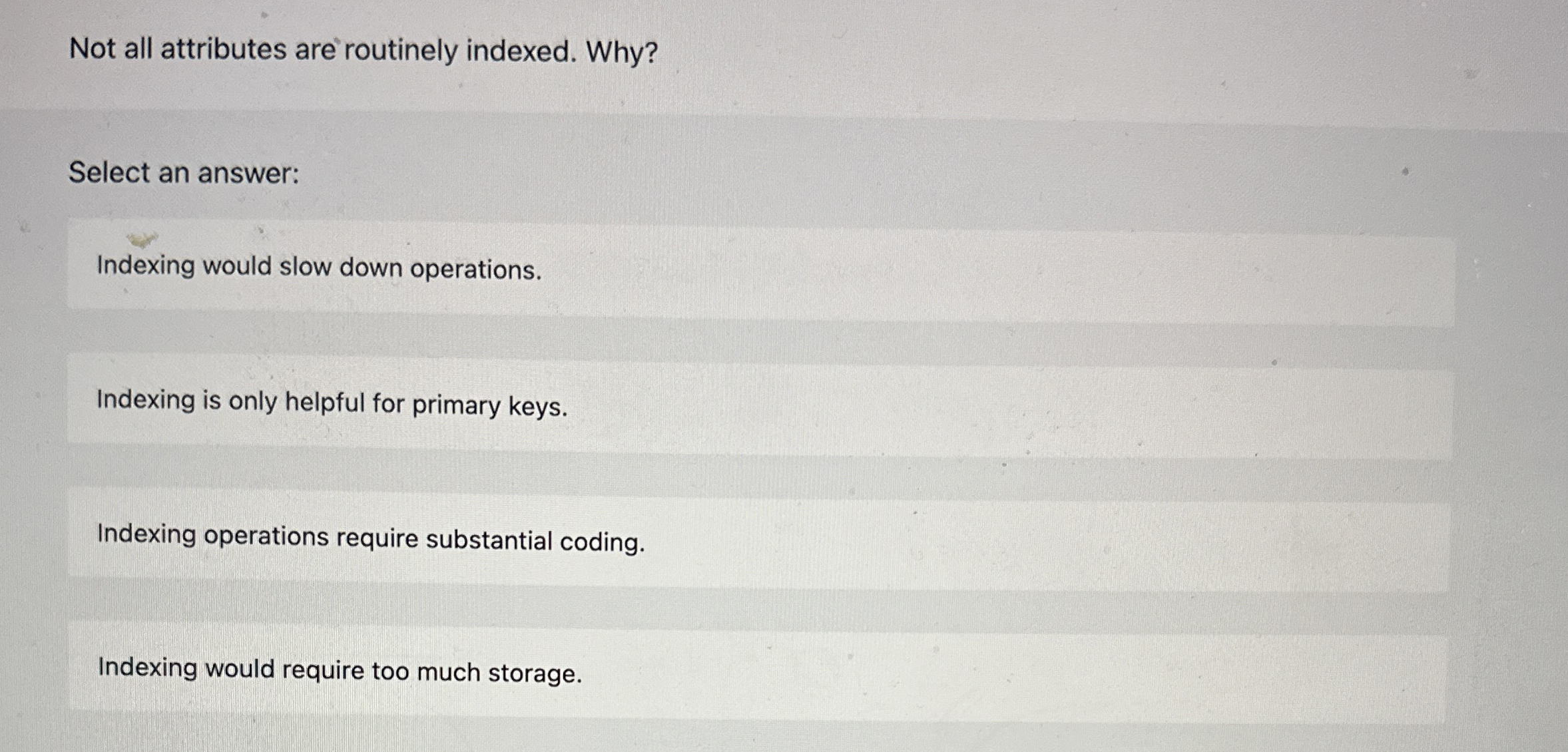 Not all attributes are routinely indexed. Why?