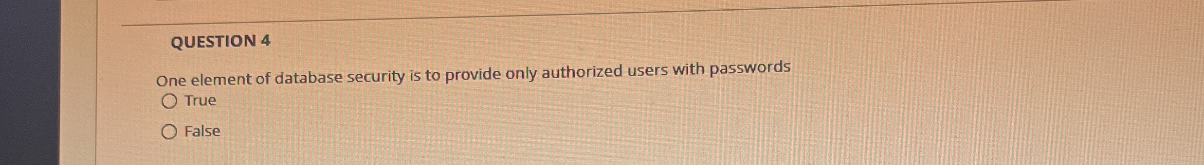 QUESTION 4 One element of database security is to