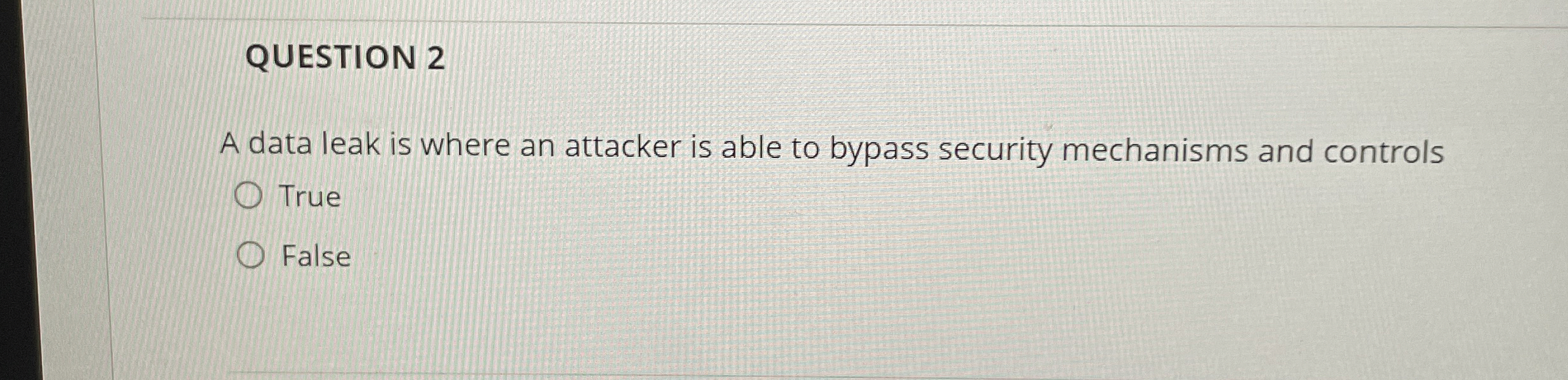 QUESTION 2 A data leak is where an attacker is