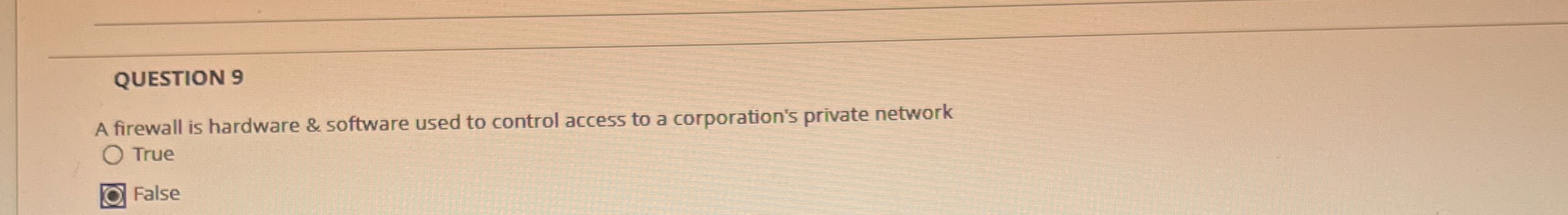QUESTION 9 A firewall is hardware & software used