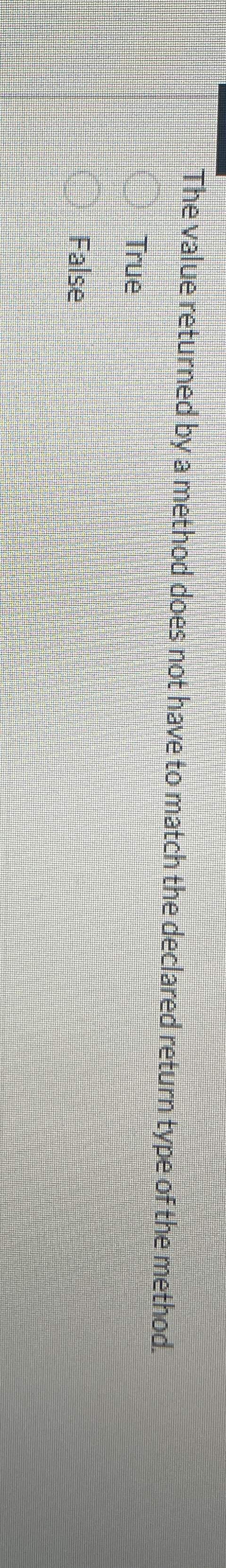 The value returned by a method does not have to