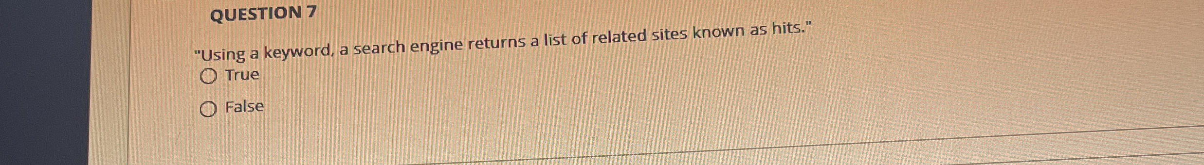 QUESTION 7 "Using a keyword, a search engine