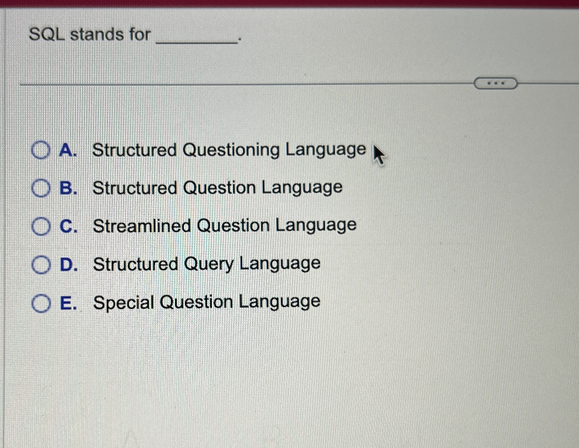 SQL stands for A . Structured Questioning