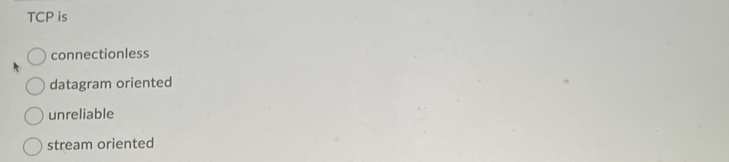 TCP is connectionless datagram oriented