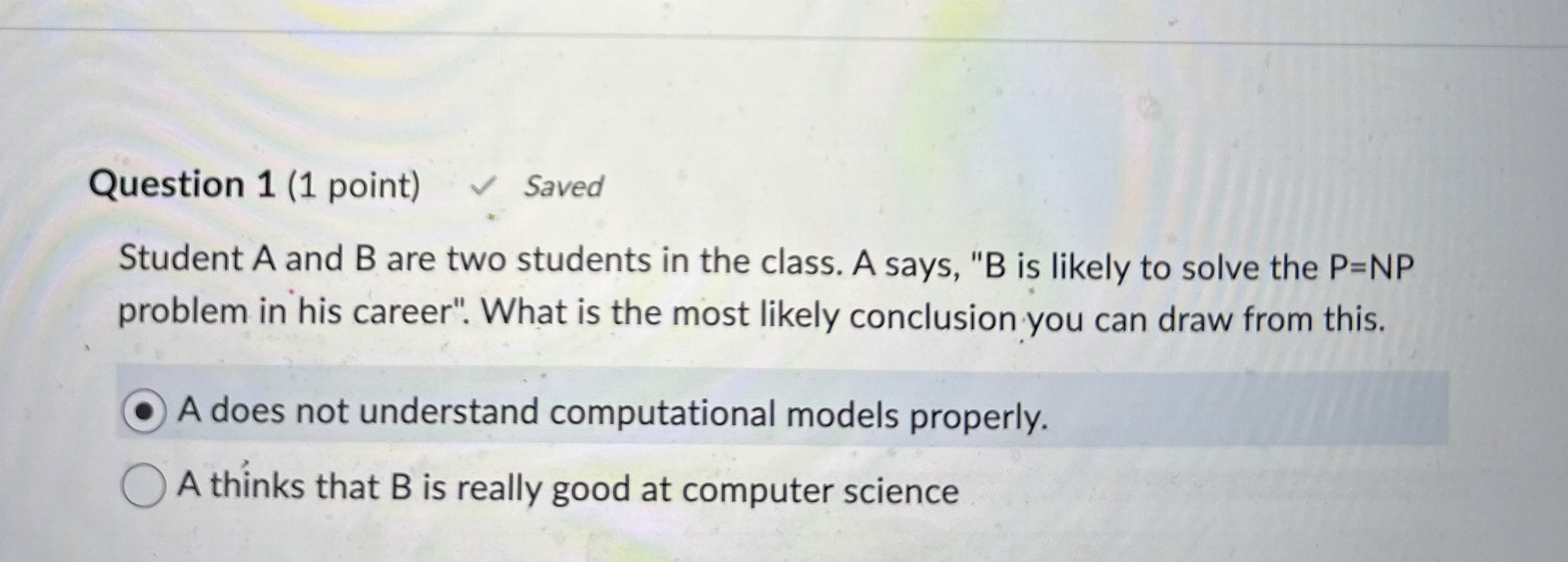 Question 1 ( 1 point ) Saved Student A and B are