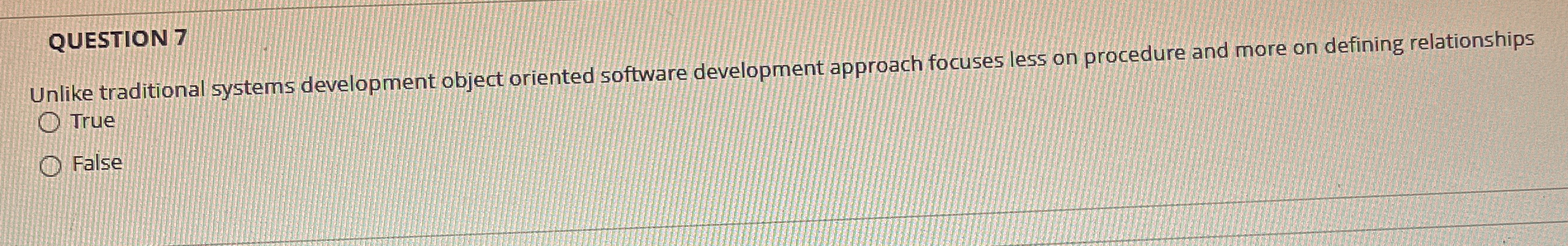 QUESTION 7 Unlike traditional systems development