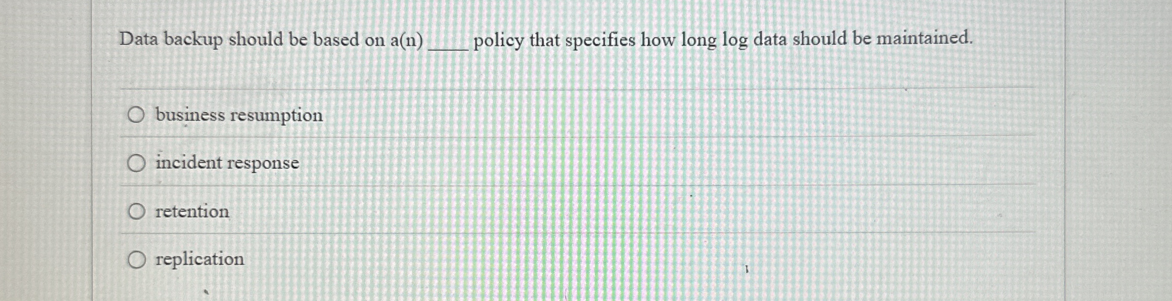 Data backup should be based on a ( n ) policy