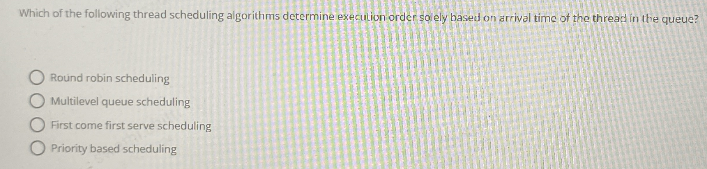 Which of the following thread scheduling