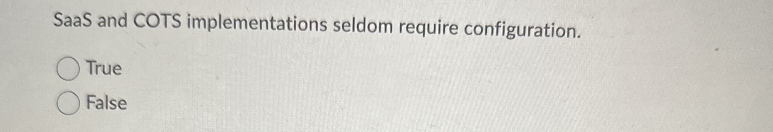 SaaS and COTS implementations seldom require