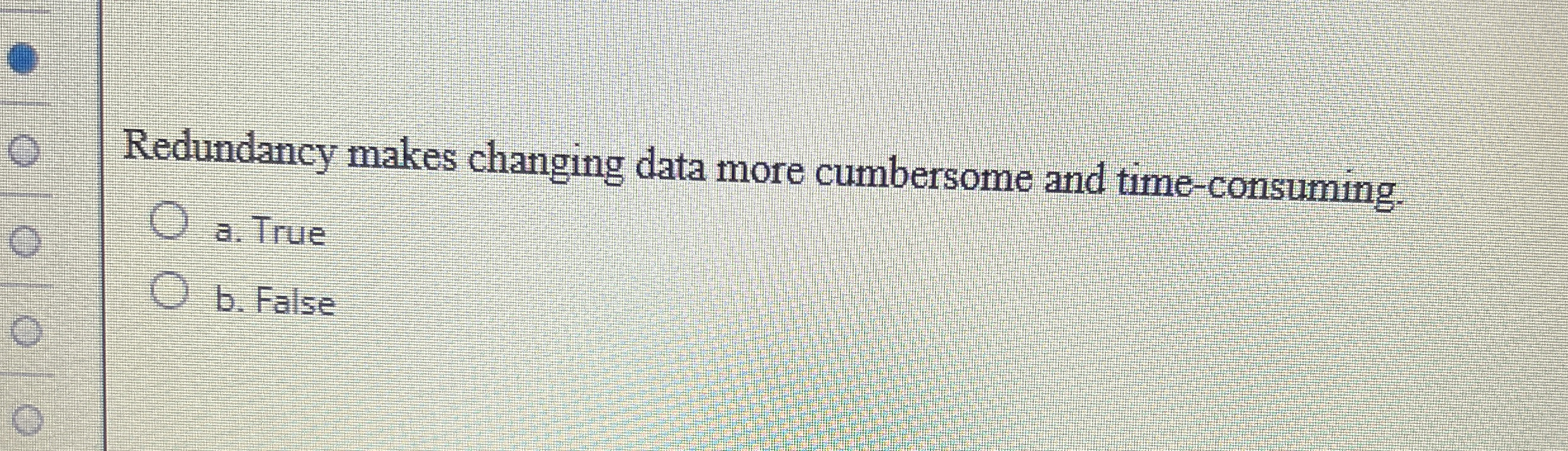 Redundancy makes changing data more cumbersome