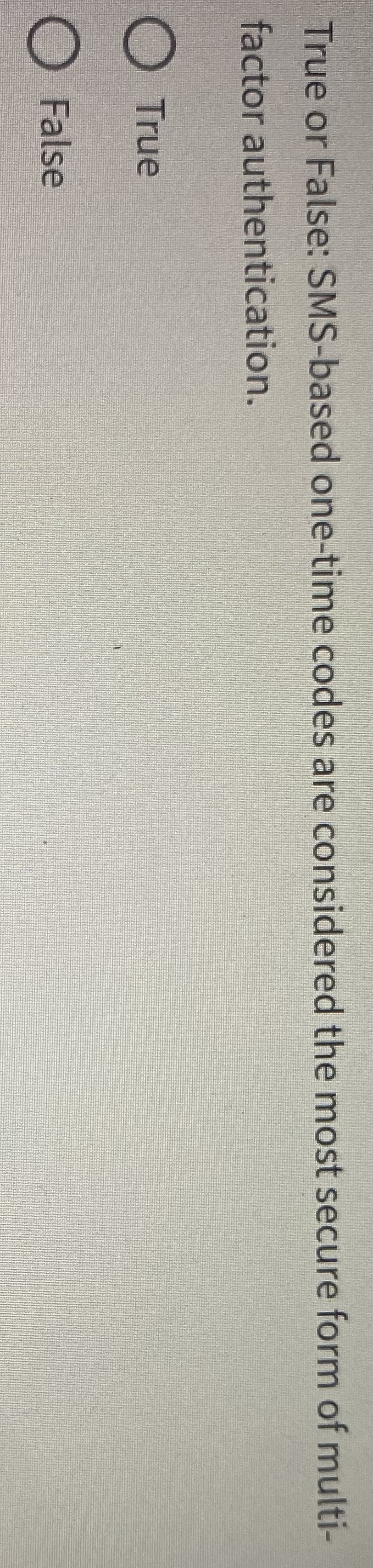 True or False: SMS - based one - time codes are