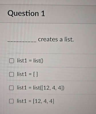 Question 1 creates a list. list 1 = list ( ) list
