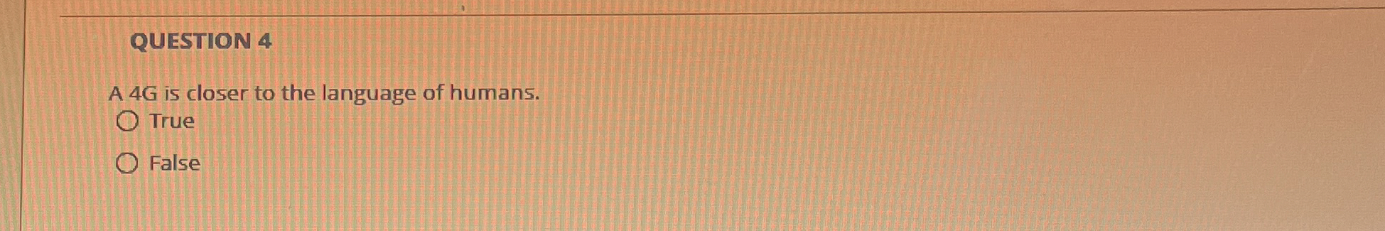 QUESTION 4 A 4 G is closer to the language of