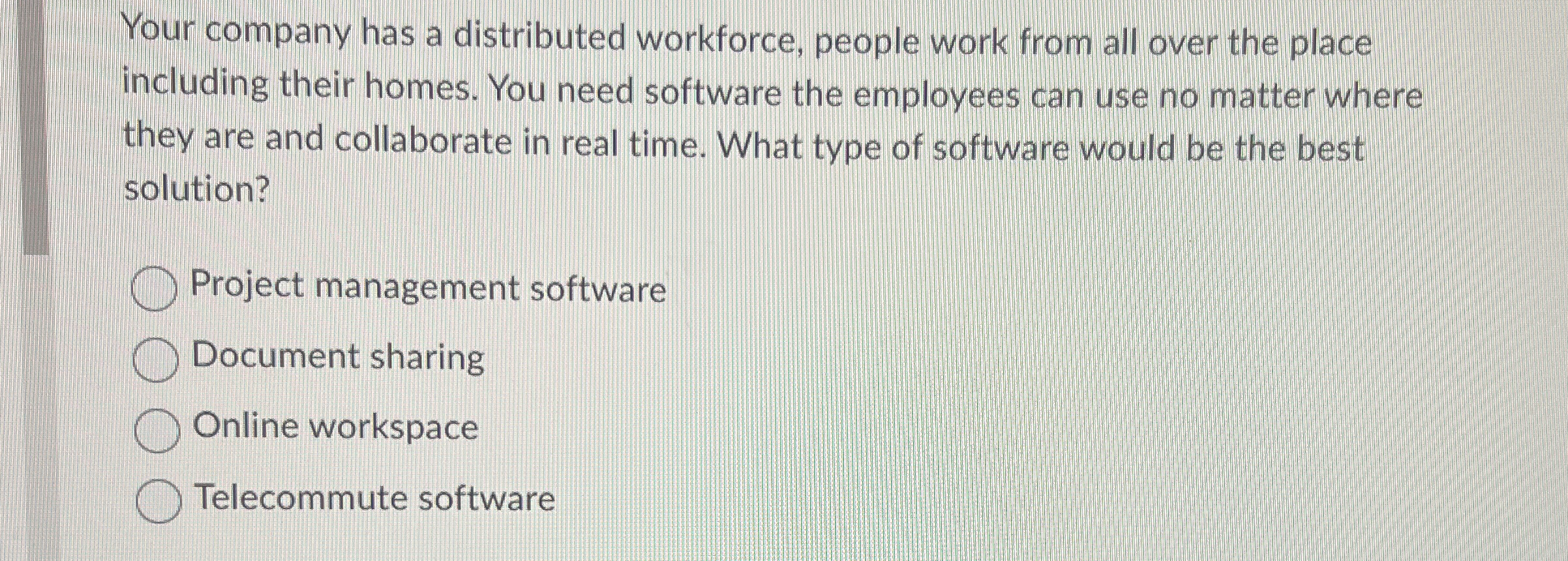 Your company has a distributed workforce, people
