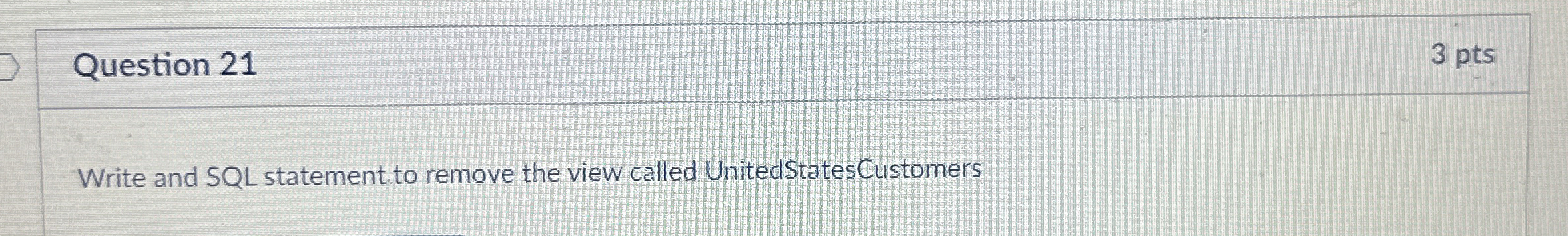 Question 2 1 3 pts Write and SQL statement to