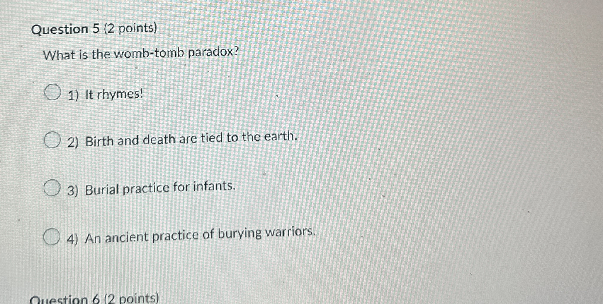 Question 5 ( 2 points ) What is the womb - tomb