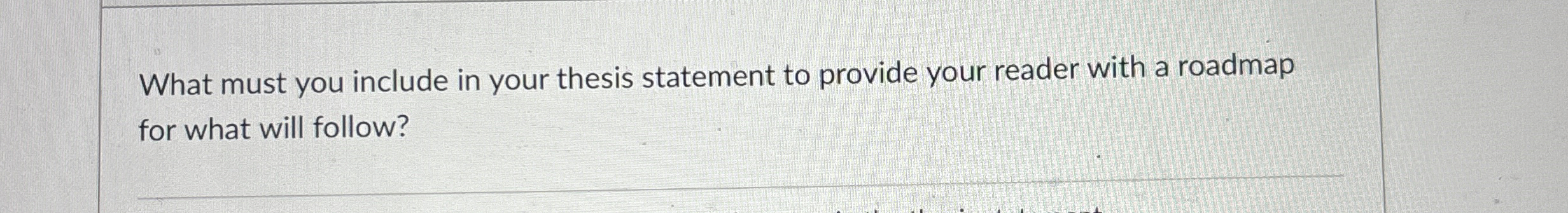 What must you include in your thesis statement to