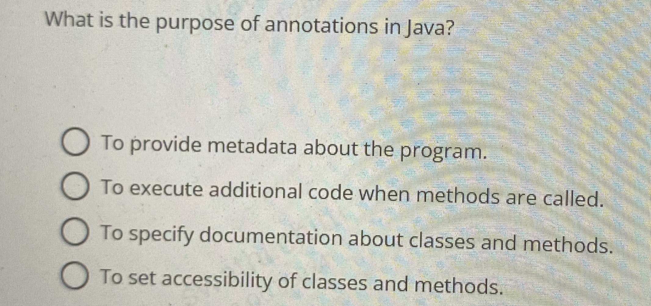 What is the purpose of annotations in Java? To