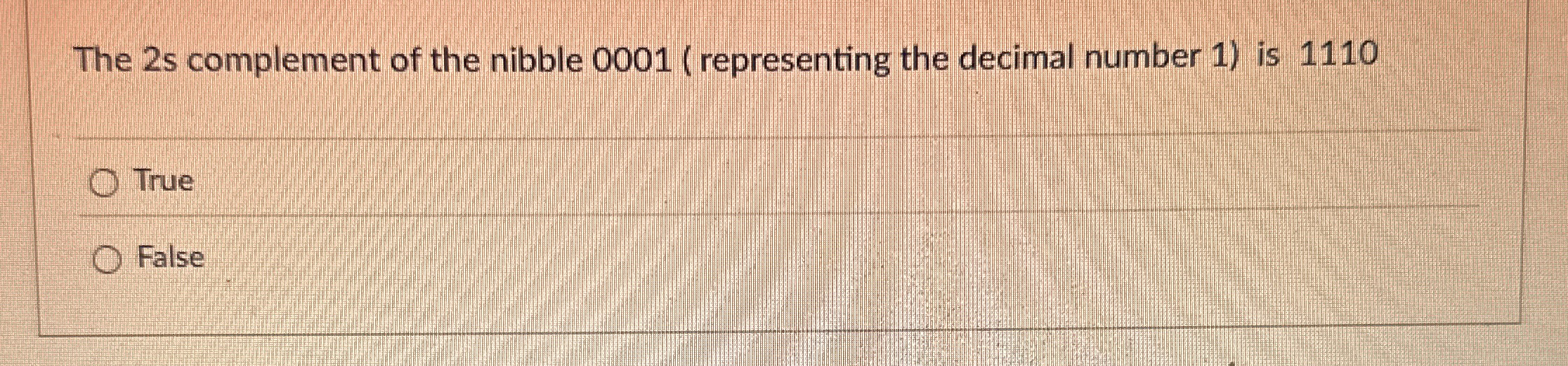 The 2 s complement of the nibble 0 0 0 1 (