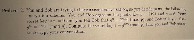 Problem 2 . You and Bob are trying to have a