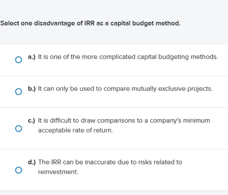 Select one disadvantage of IRR as a capital