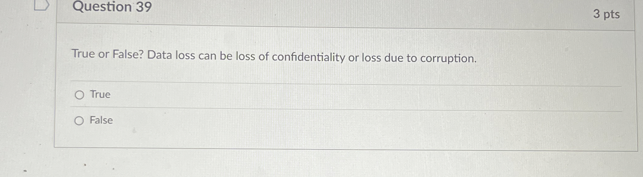Question 3 9 True or False? Data loss can be loss