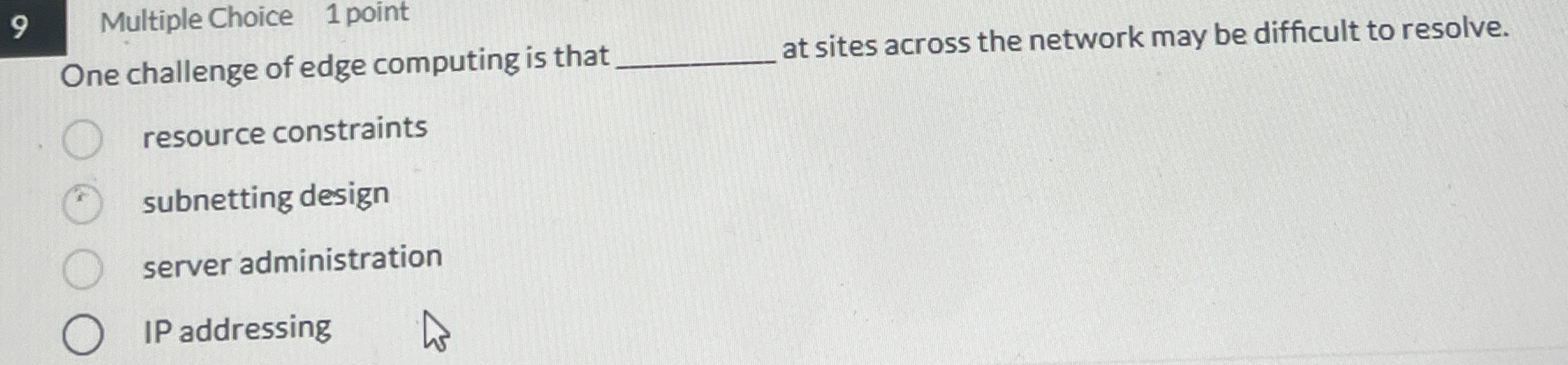 9 Multiple Choice 1 point One challenge of edge
