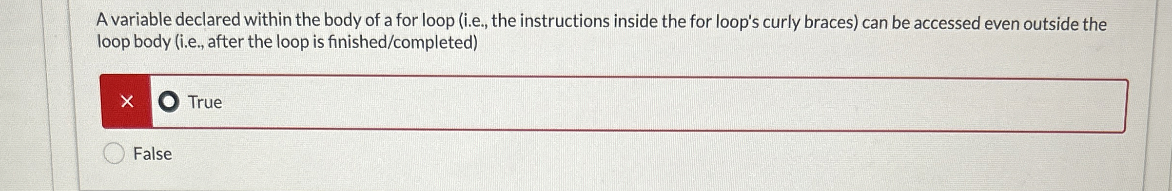 A variable declared within the body of a for loop