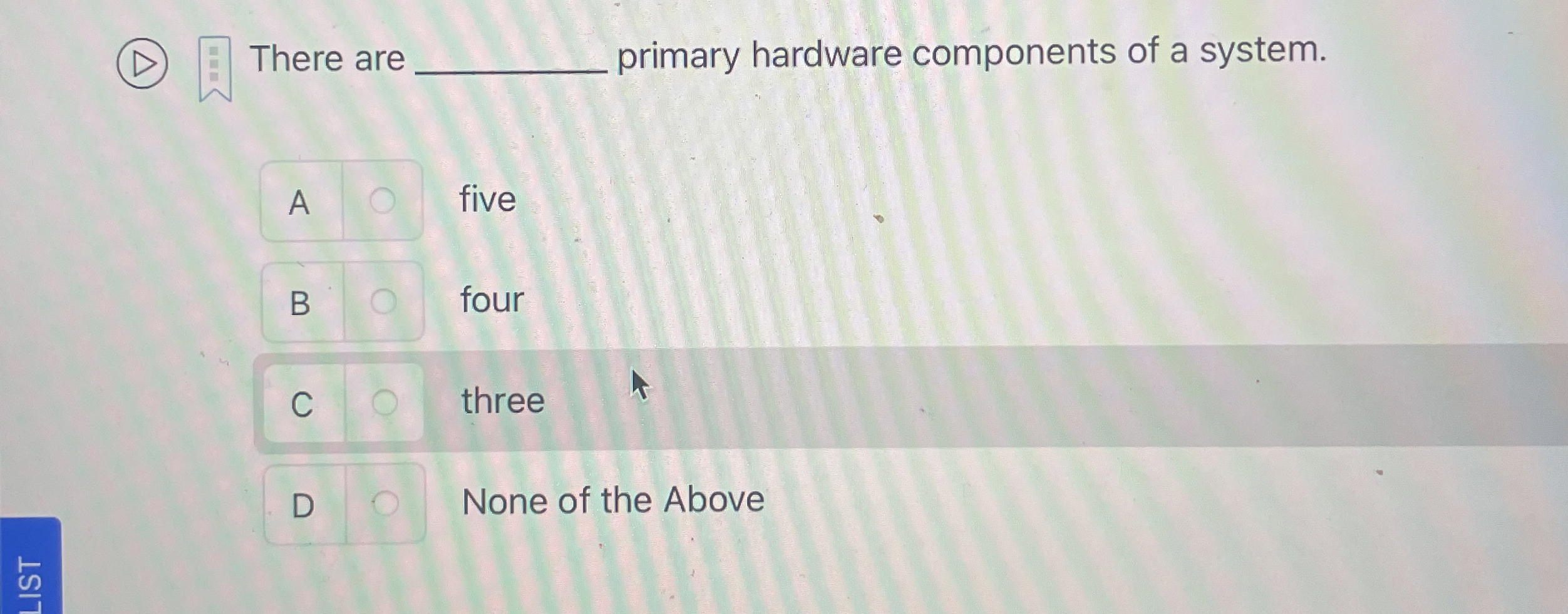 There are primary hardware components of a