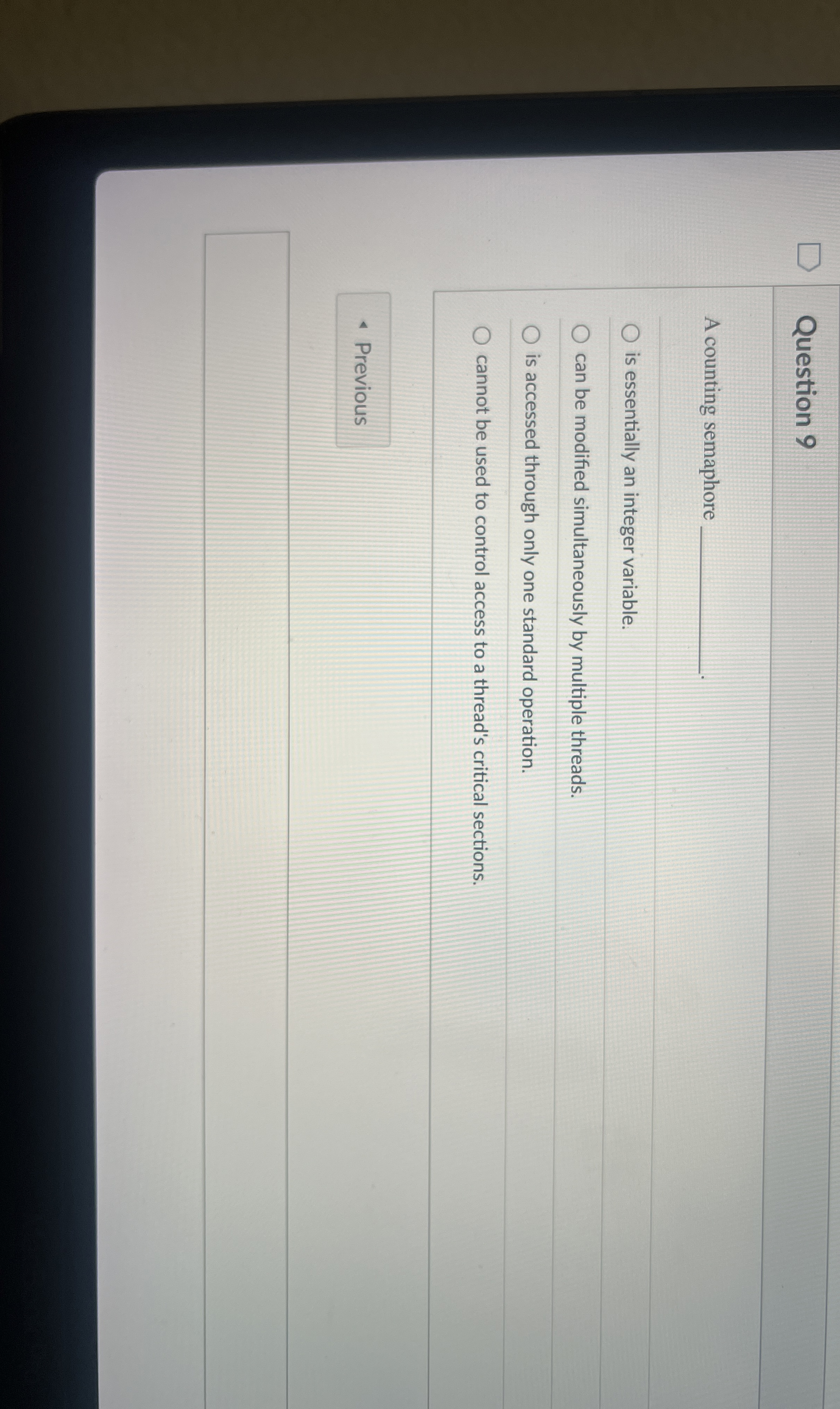 Question 9 A counting semaphore is essentially an