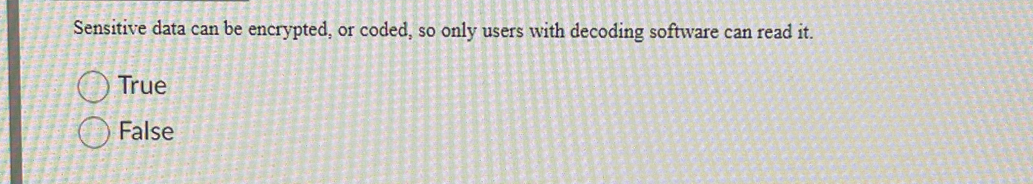 Sensitive data can be encrypted, or coded, so