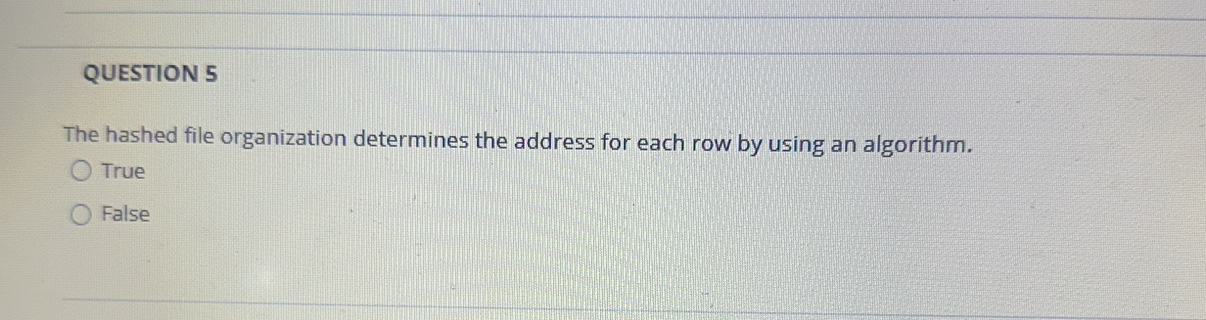 QUESTION 5 The hashed file organization