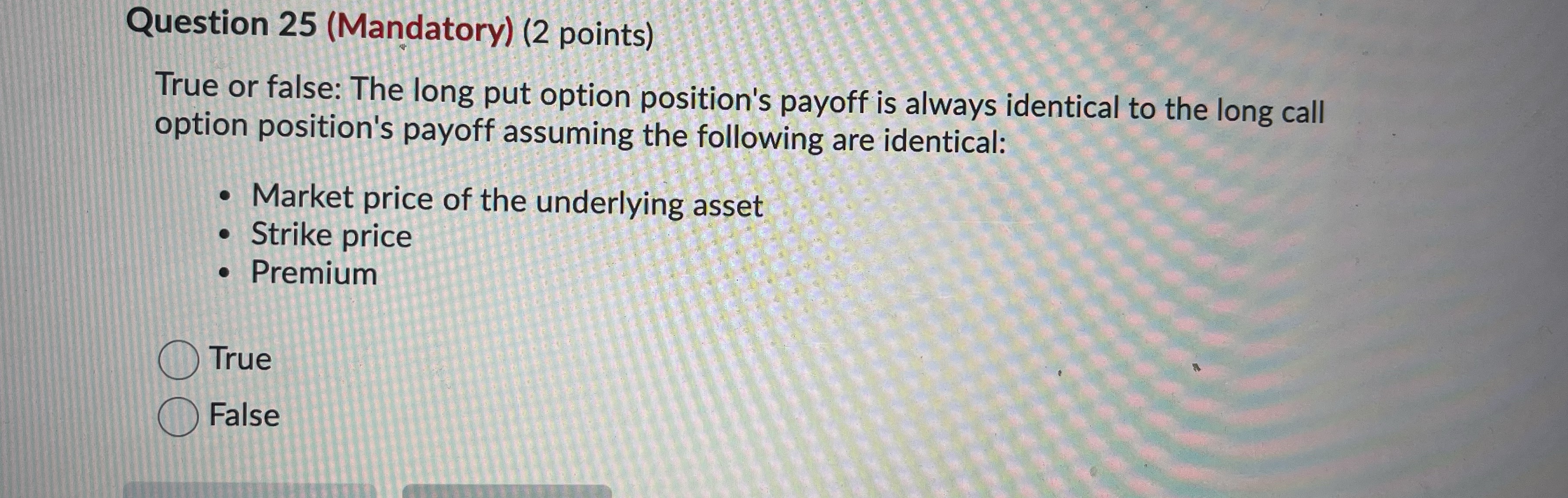 Question 25 (Mandatory) (2 points) True or false: