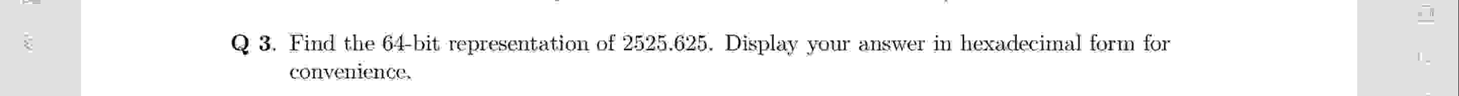 Q 3 . Find the 6 4 - bit representation of 2 5 2