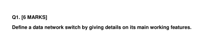 Q 1 . [ 6 MARKS ] Define a data network switch by