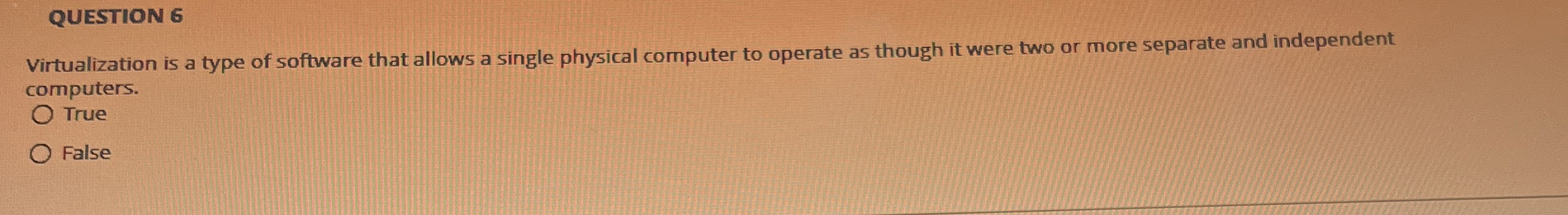 QUESTION 6 Virtualization is a type of software