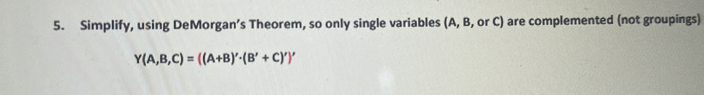 Simplify, using DeMorgan's Theorem, so only
