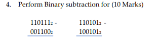 Perform Binary subtraction for ( 1 0 Marks ) 1 1