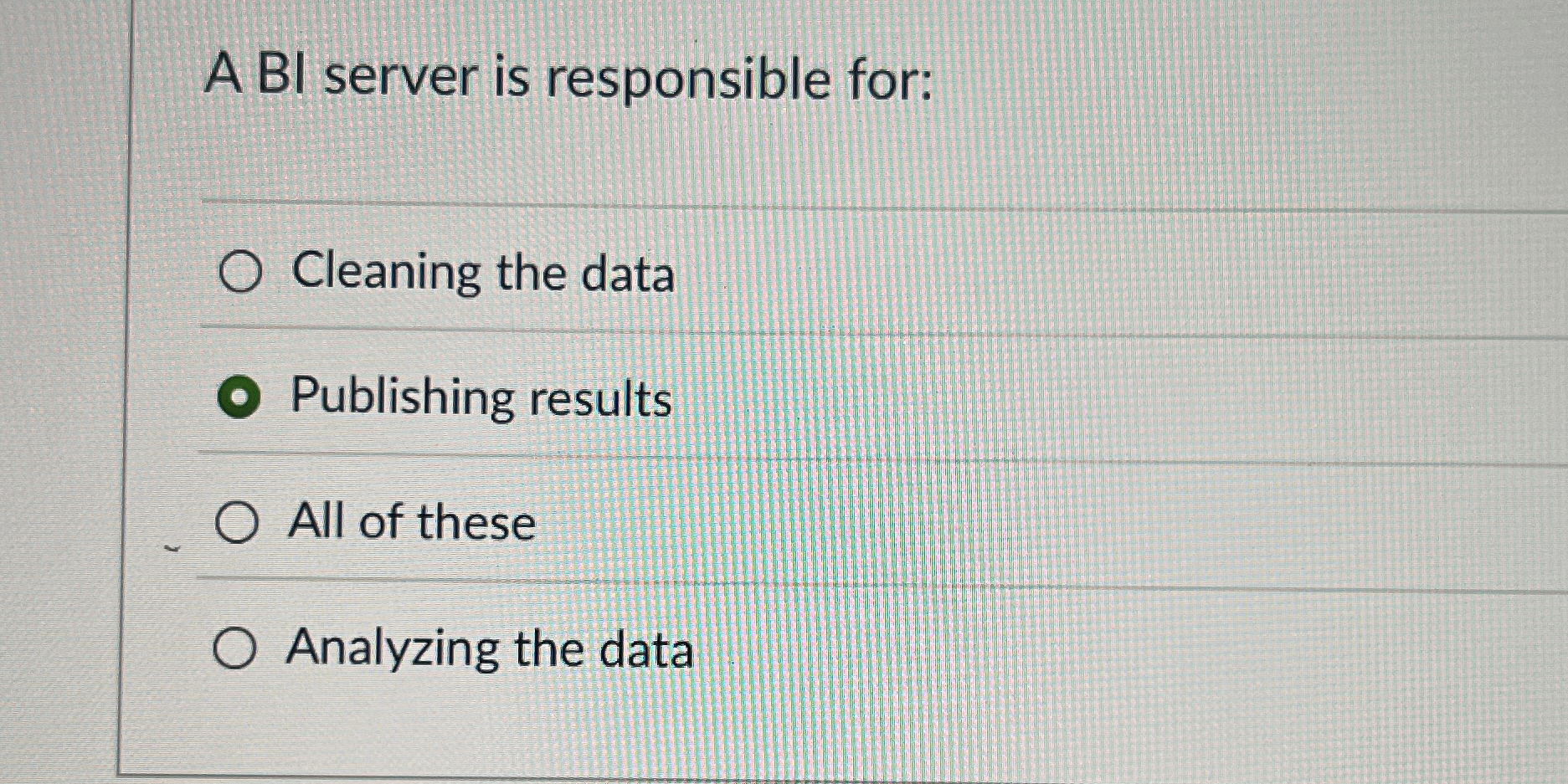 A BI server is responsible for: Cleaning the data