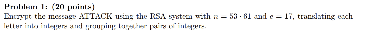Problem 1 : ( 2 0 points ) Encrypt the message