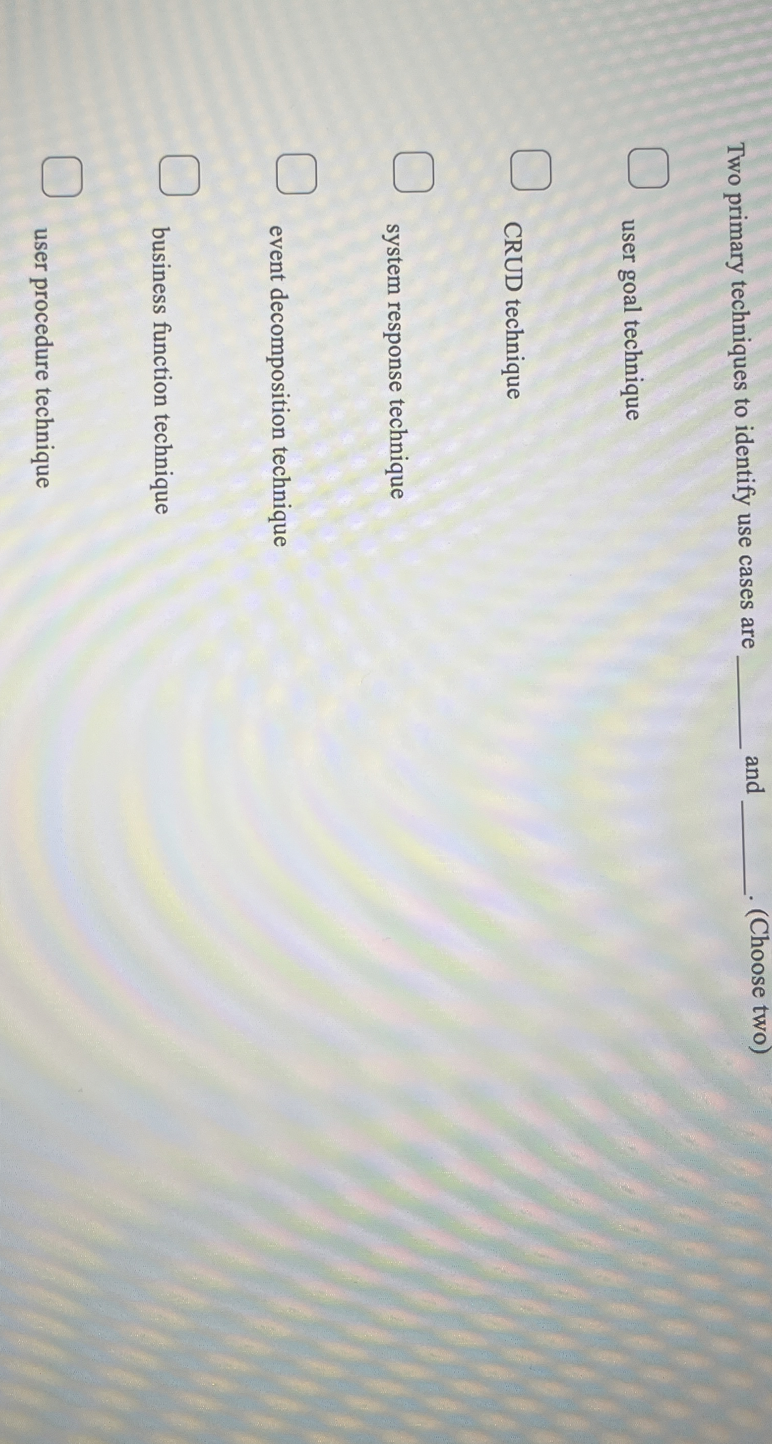 Two primary techniques to identify use cases are