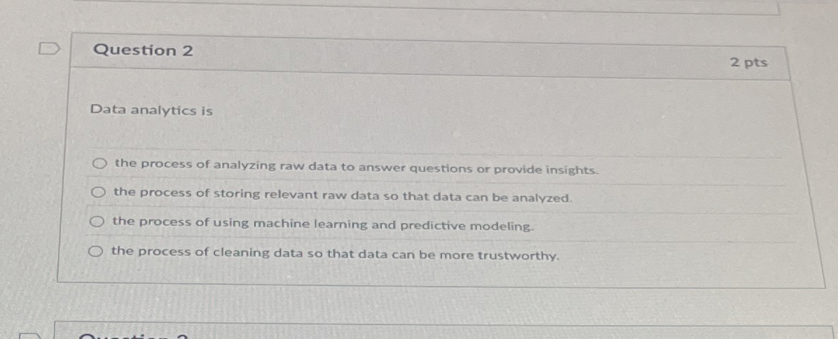 Question 2 2 pts Data analytics is the process of