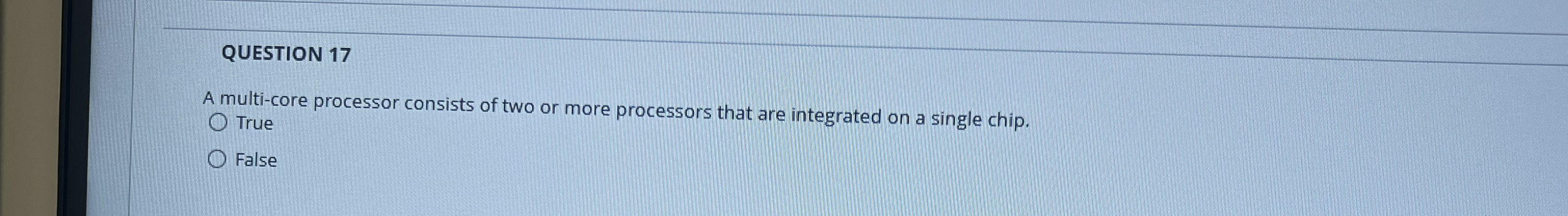 QUESTION 1 7 A multi - core processor consists of