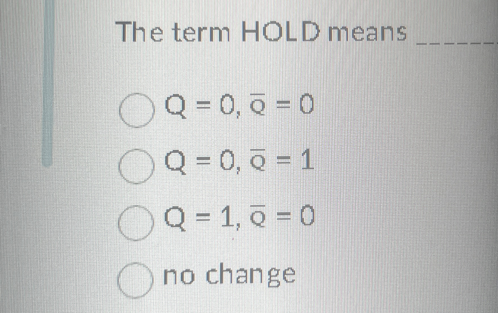 The term HOLD means q , Q = 0 , b a r ( Q ) = 0 Q