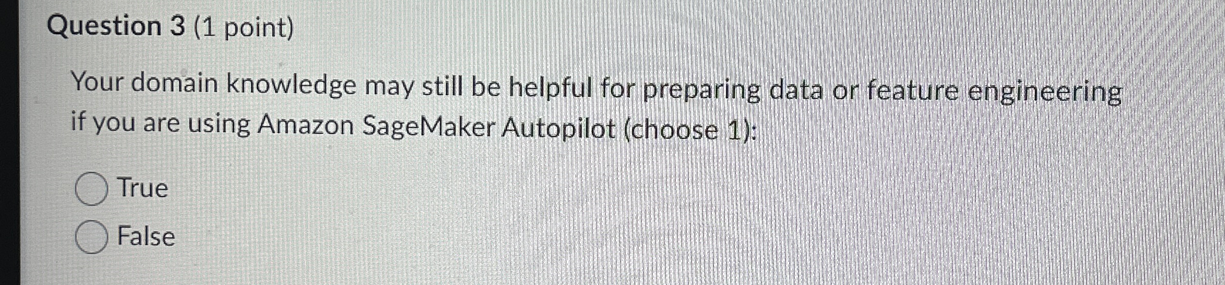 Question 3 ( 1 point ) Your domain knowledge may