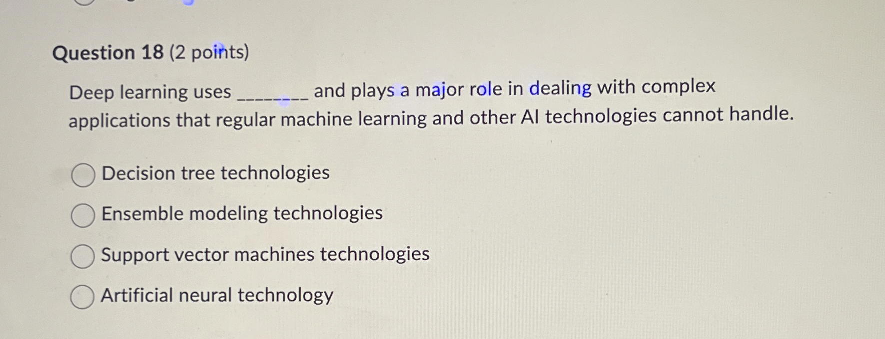 Question 1 8 ( 2 points ) Deep learning uses and