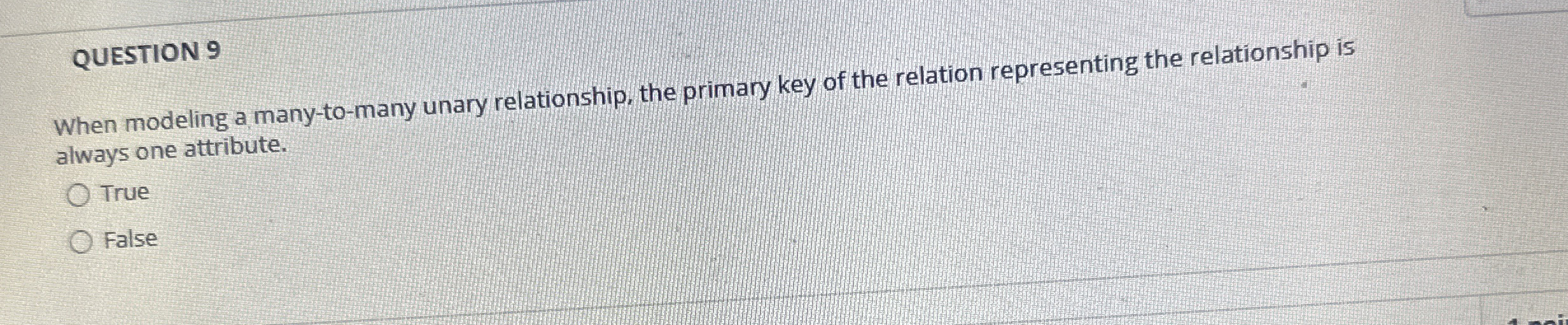 QUESTION 9 When modeling a many - to - many unary