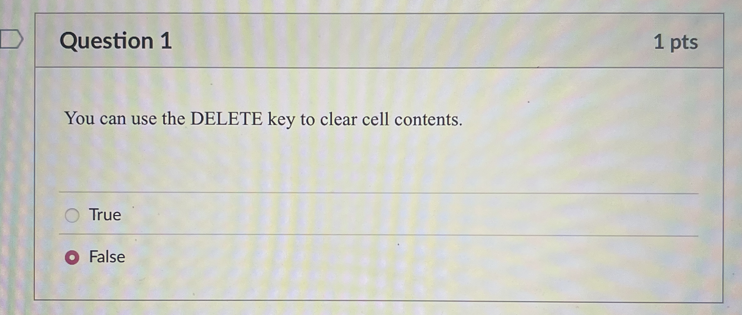 Question 1 You can use the DELETE key to clear
