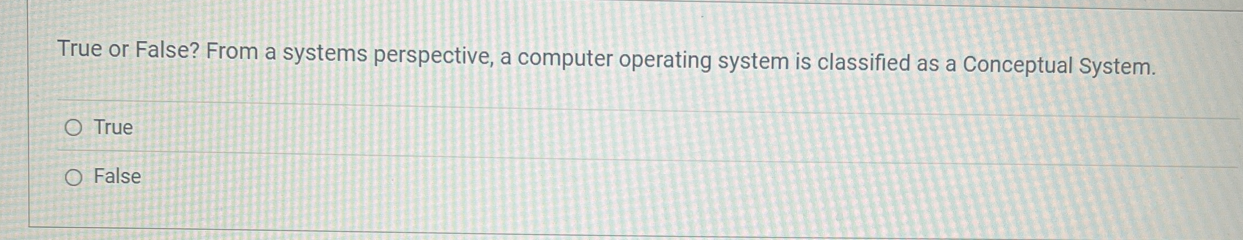 True or False? From a systems perspective, a